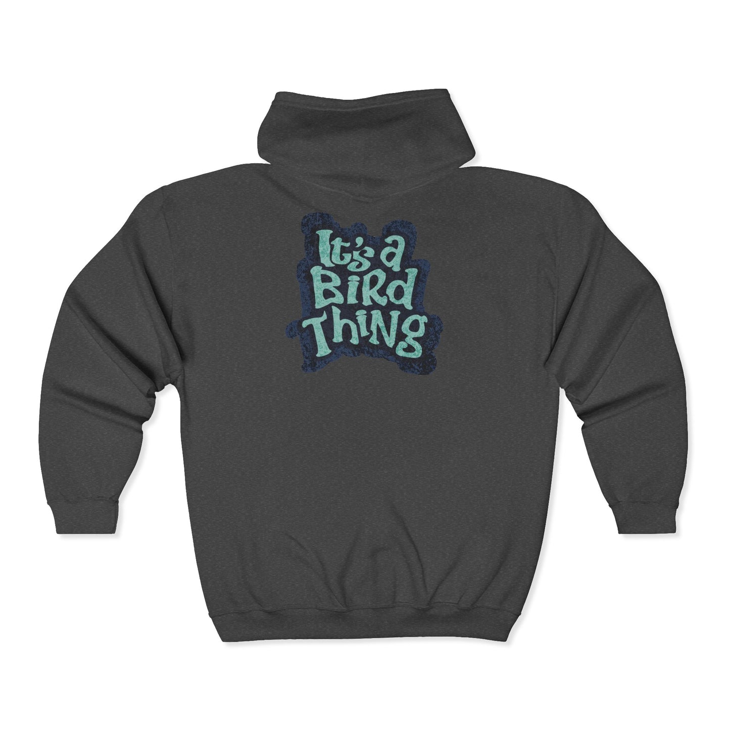 Its a Bird Thing - Cozy Full Zip Hoodie Sweatshirt For Nature Lovers