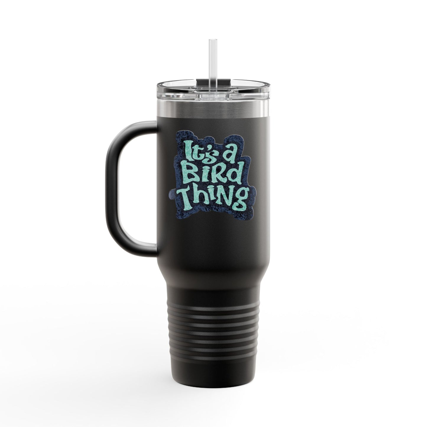It’s a Bird Thing - Insulated Travel Mug, 40oz