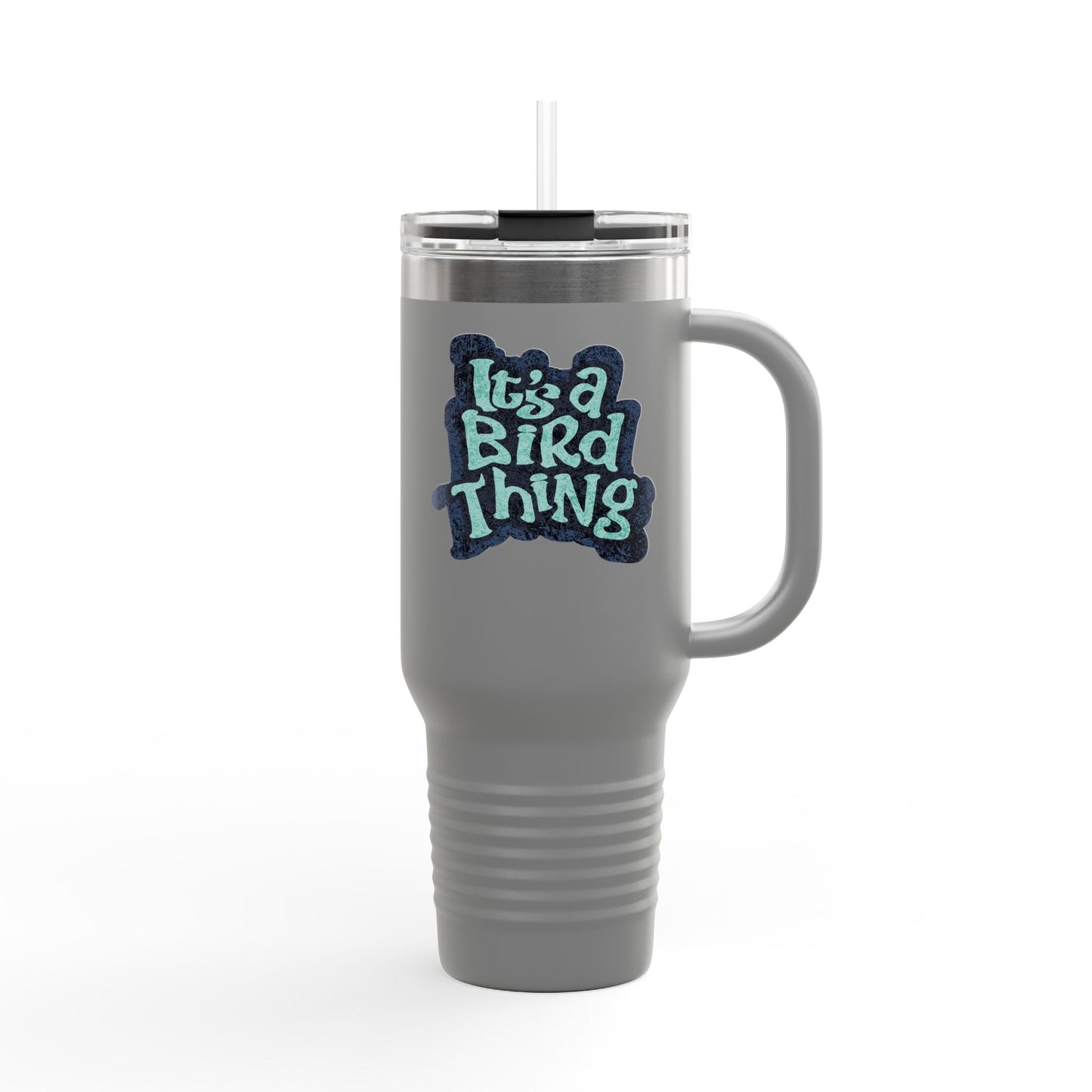 It’s a Bird Thing - Insulated Travel Mug, 40oz