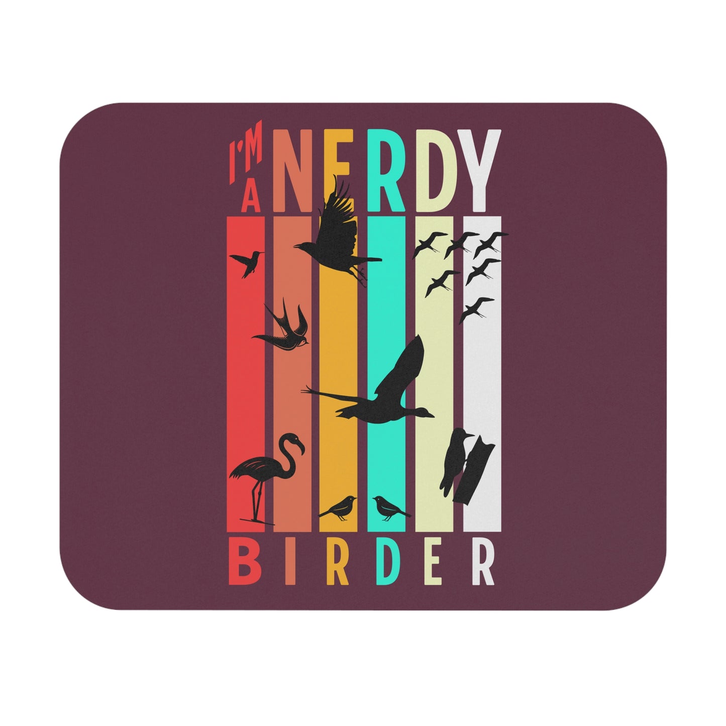 The Nerdy Birder I'm A Nerdy Birder Maroon Mouse Pad - Fun & Quirky Desk Accessory