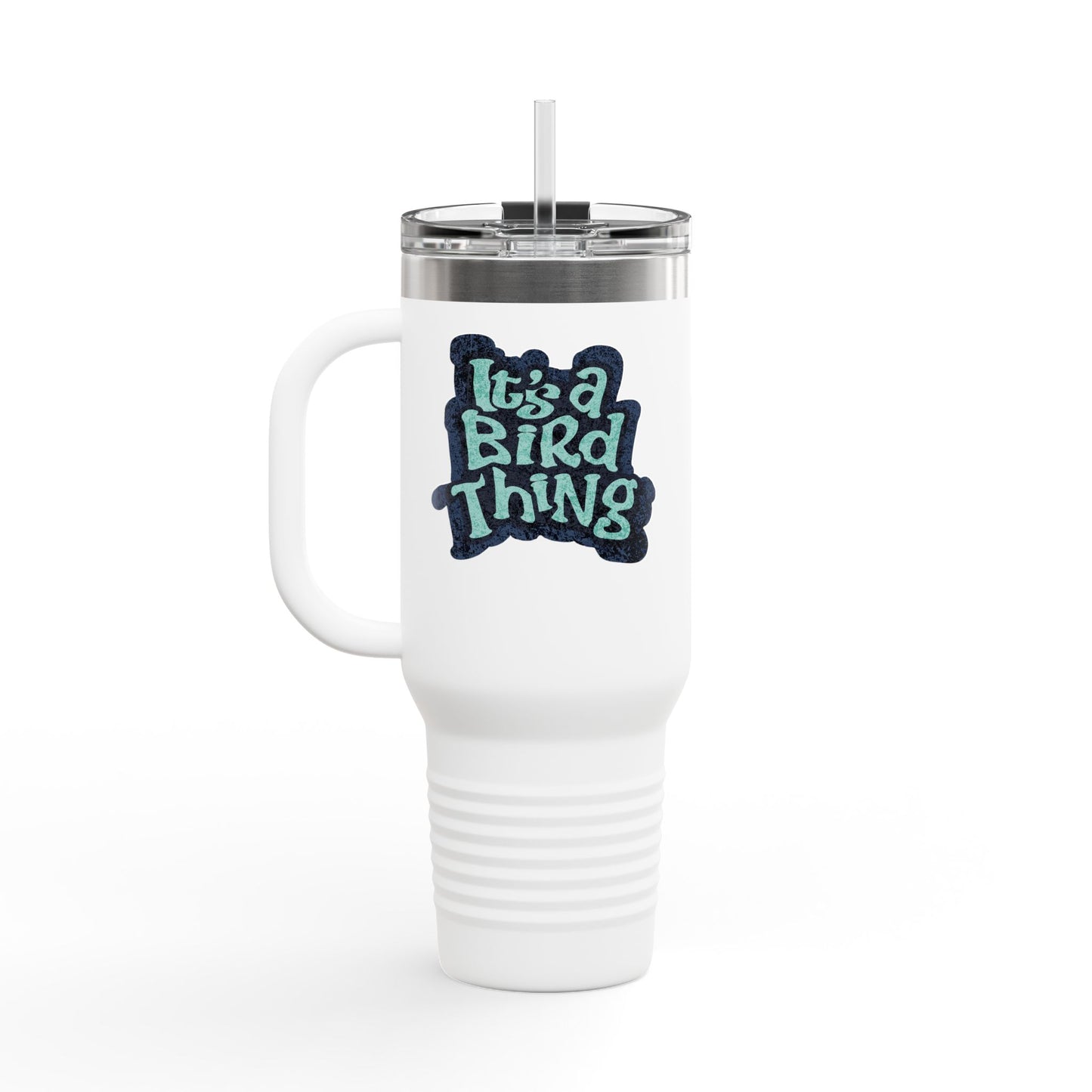 It’s a Bird Thing - Insulated Travel Mug, 40oz