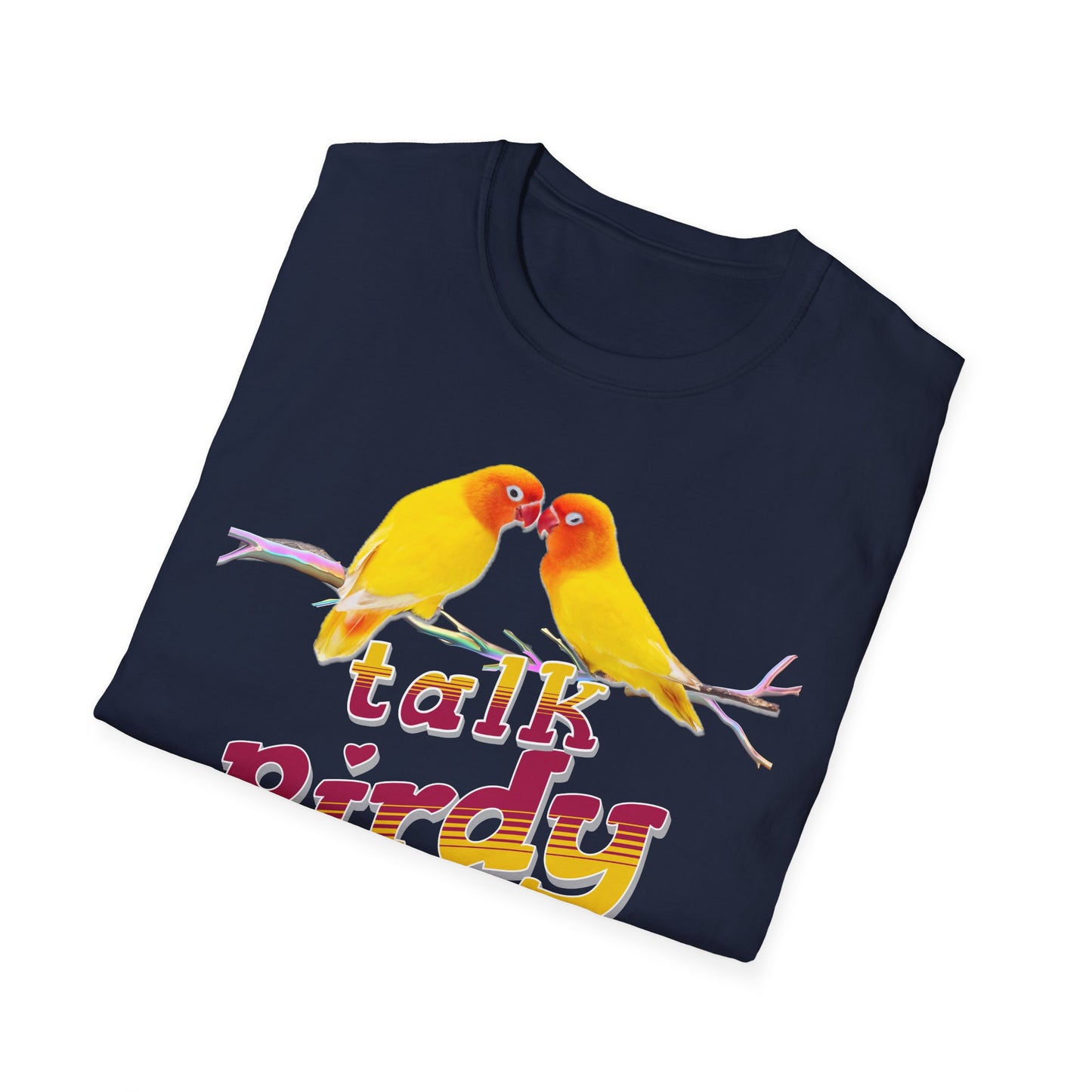 Talk Birdy To Me Graphic Unisex Softyle T-Shirt