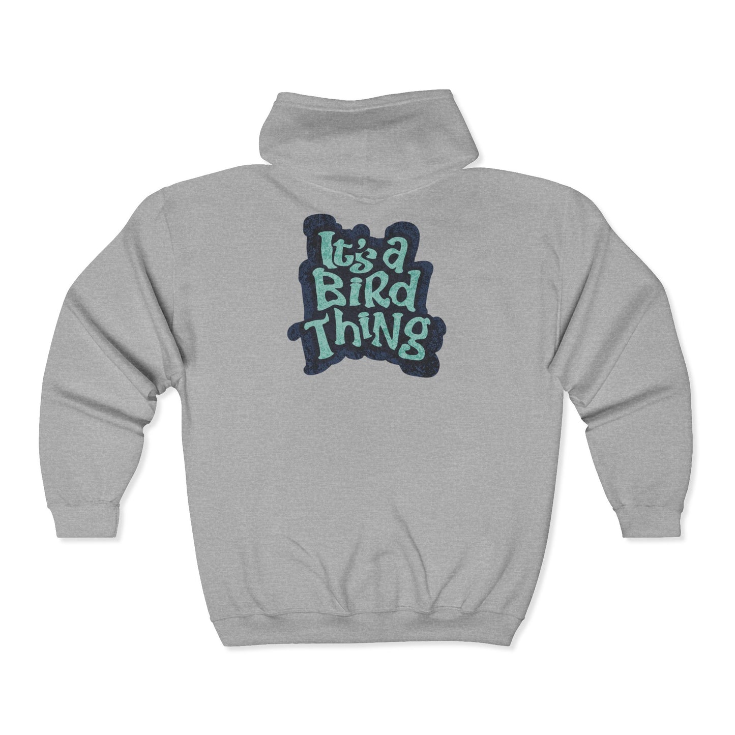 Its a Bird Thing - Cozy Full Zip Hoodie Sweatshirt For Nature Lovers
