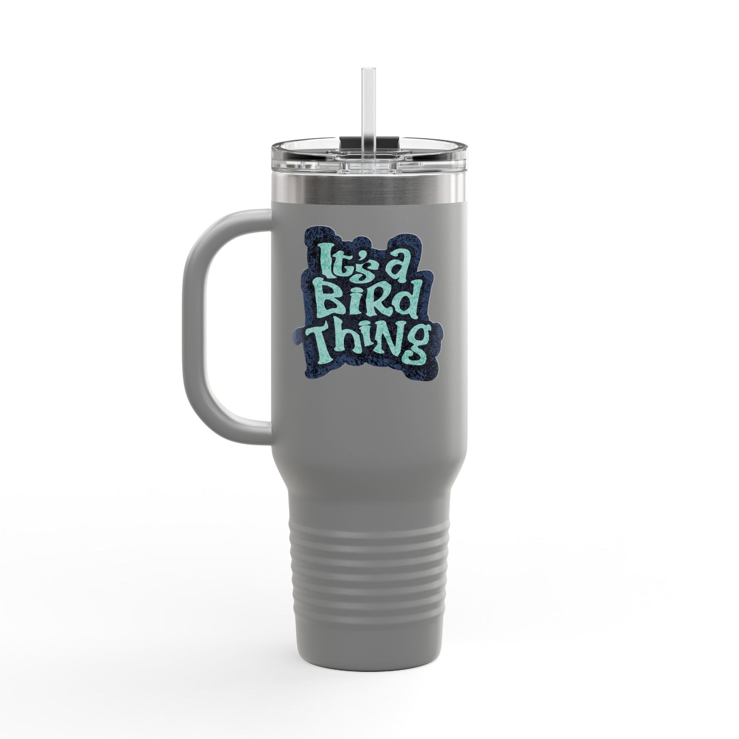 It’s a Bird Thing - Insulated Travel Mug, 40oz