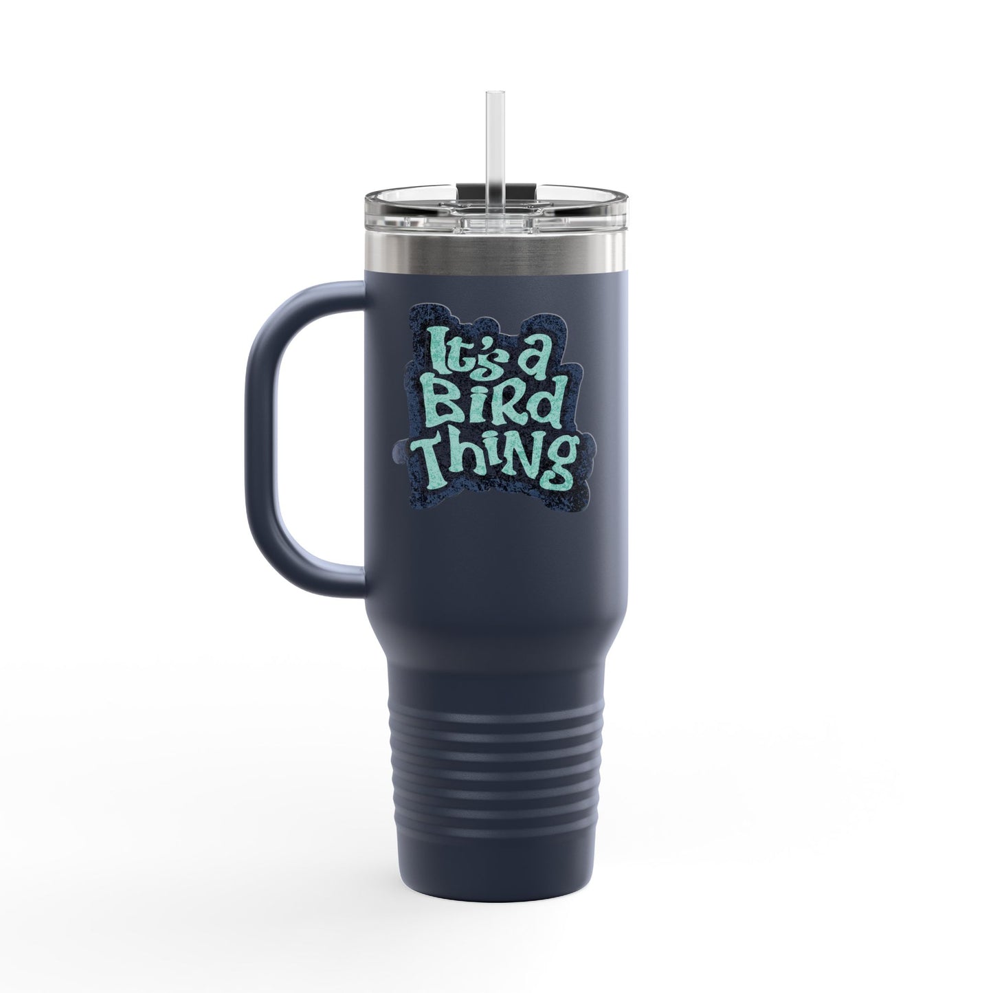 It’s a Bird Thing - Insulated Travel Mug, 40oz