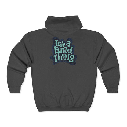 Its a Bird Thing - Cozy Full Zip Hoodie Sweatshirt For Nature Lovers