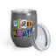 Bird Nerd Wine Tumbler - 12oz Insulated Stainless Steel Cup for Wine Lovers