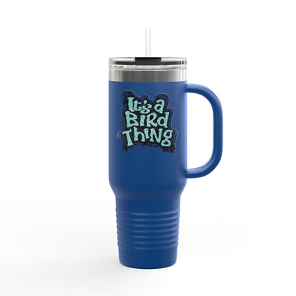 It’s a Bird Thing - Insulated Travel Mug, 40oz
