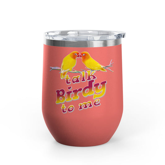 Talk Birdy To Me 12oz Wine Tumbler - Perfect Gift for Bird Lovers