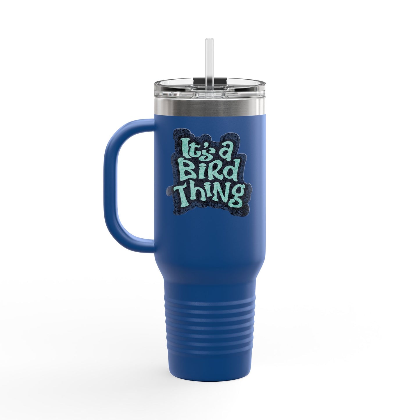 It’s a Bird Thing - Insulated Travel Mug, 40oz
