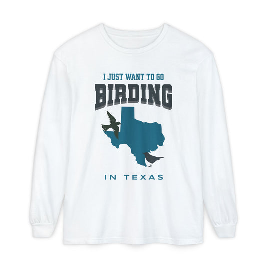 I Just Want to Go Birding in Texas Long Sleeve T-Shirt