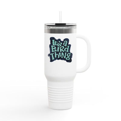 It’s a Bird Thing - Insulated Travel Mug, 40oz