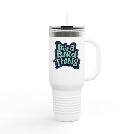 It’s a Bird Thing - Insulated Travel Mug, 40oz