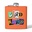 Bird Nerd Funny Bird Lover's Stainless Steel Flask - 6oz