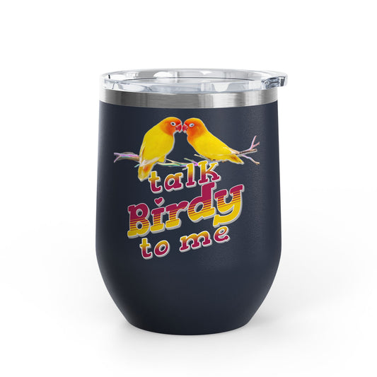 Talk Birdy To Me 12oz Wine Tumbler - Perfect Gift for Bird Lovers