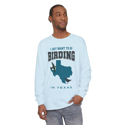 I Just Want to Go Birding in Texas Long Sleeve T-Shirt