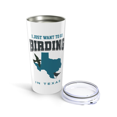 The Nerdy Birder - I Just Want to Go Birding in Texas Tumbler - 20oz Fishing Insulated Tumbler Mug