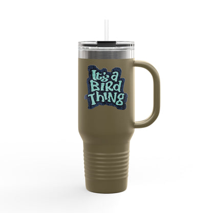 It’s a Bird Thing - Insulated Travel Mug, 40oz