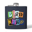 Bird Nerd Funny Bird Lover's Stainless Steel Flask - 6oz