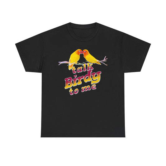 Talk Birdy to Me Unisex Heavy Cotton Tee - Fun Shirt for Bird Lovers