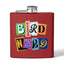 Bird Nerd Funny Bird Lover's Stainless Steel Flask - 6oz