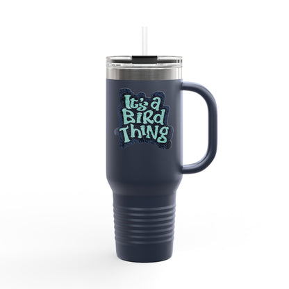 It’s a Bird Thing - Insulated Travel Mug, 40oz